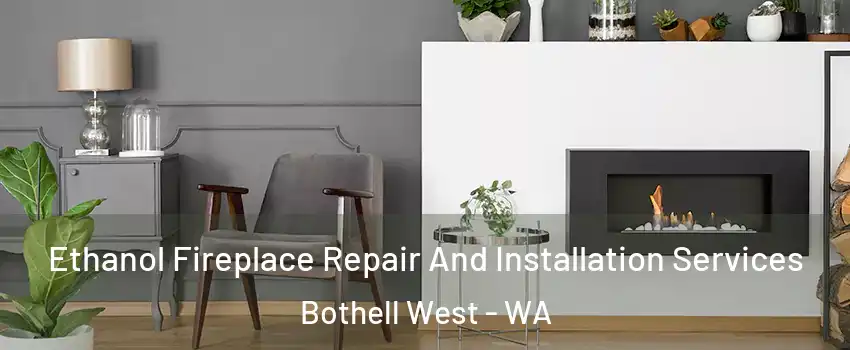 Ethanol Fireplace Repair And Installation Services Bothell West - WA