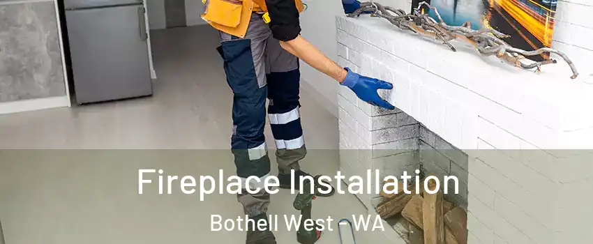  Fireplace Installation Bothell West - WA