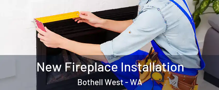  New Fireplace Installation Bothell West - WA