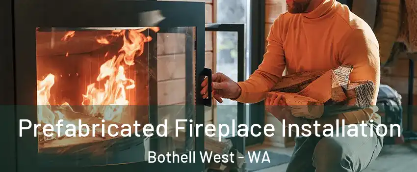  Prefabricated Fireplace Installation Bothell West - WA