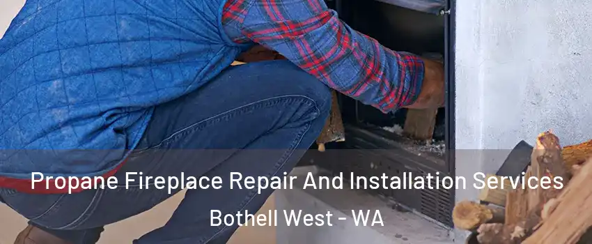 Propane Fireplace Repair And Installation Services Bothell West - WA