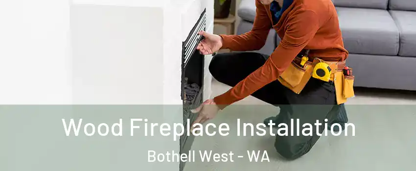  Wood Fireplace Installation Bothell West - WA
