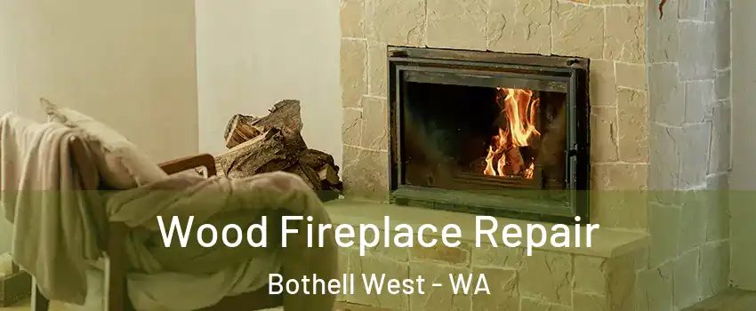 Wood Fireplace Repair Bothell West - WA